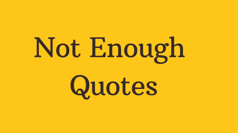 60 Quotes About Not Enough for Someone