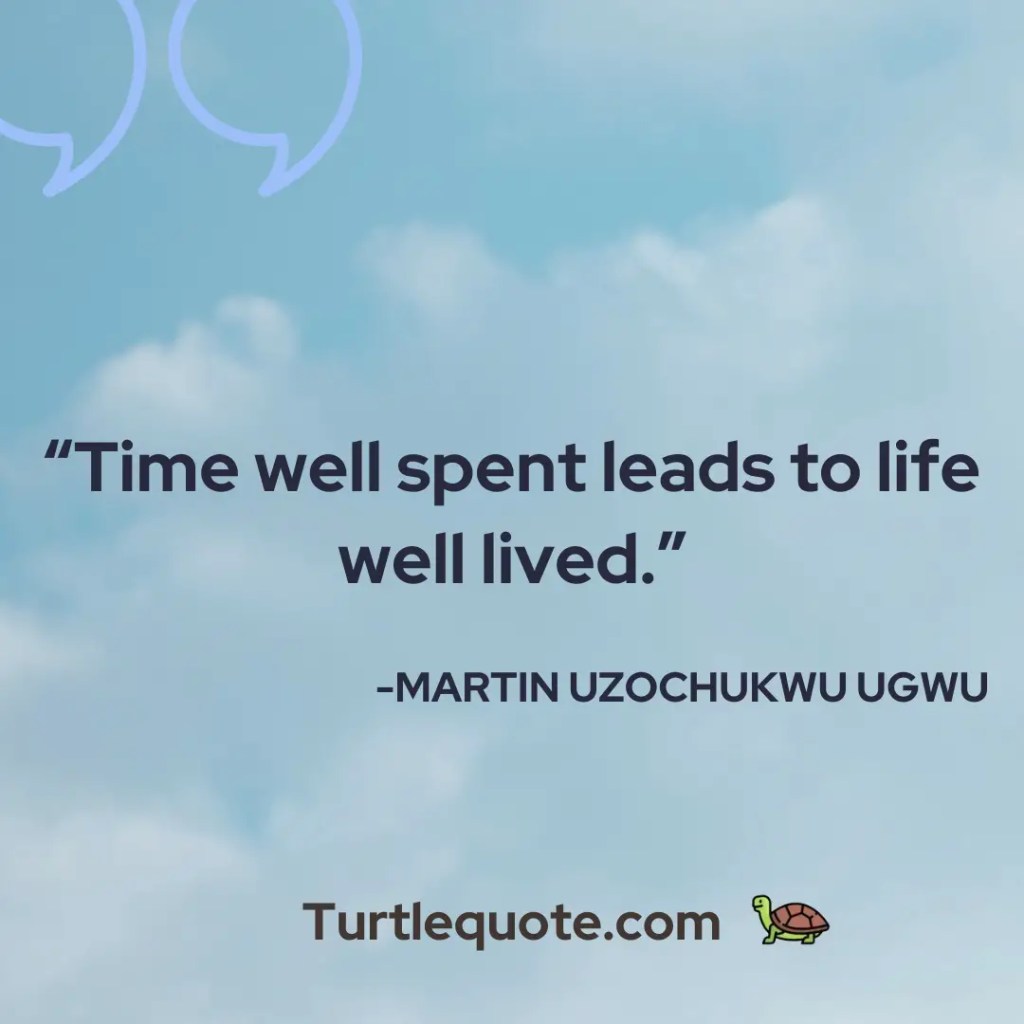 Time well-spent leads to life well lived.
