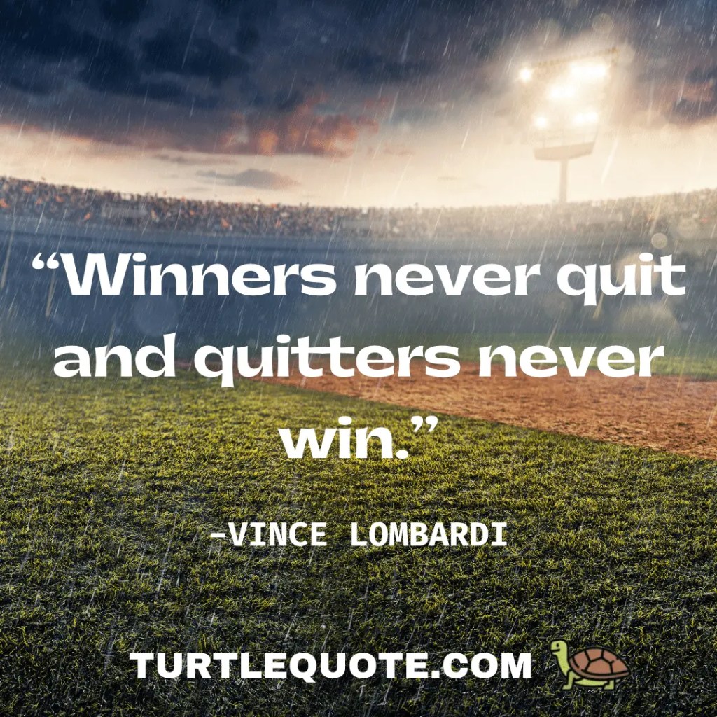 Winners never quit and quitters never win.