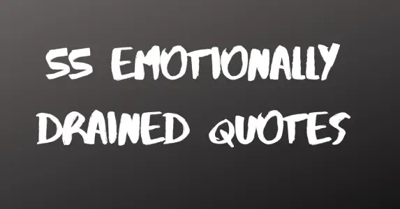 55 Emotionally Drained Quotes