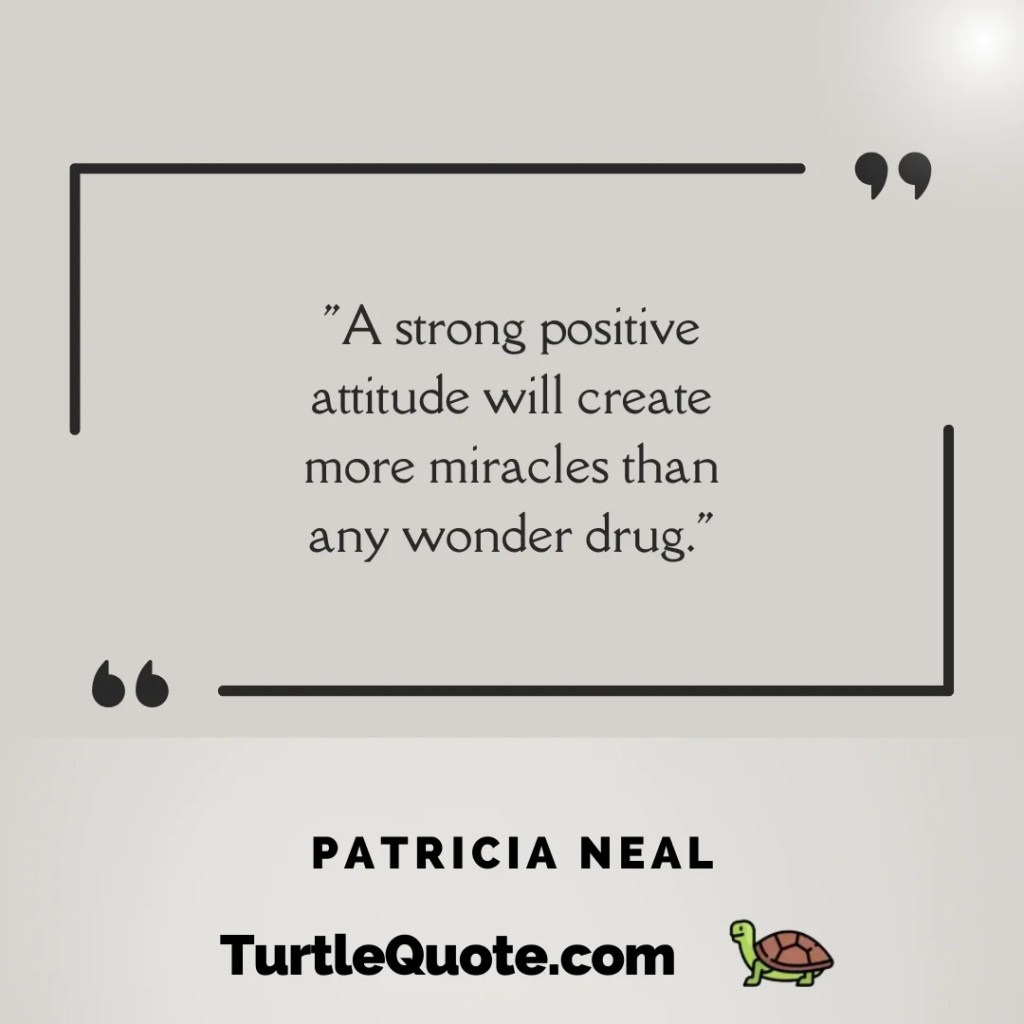 A strong positive attitude will create more miracles than any wonder drug.