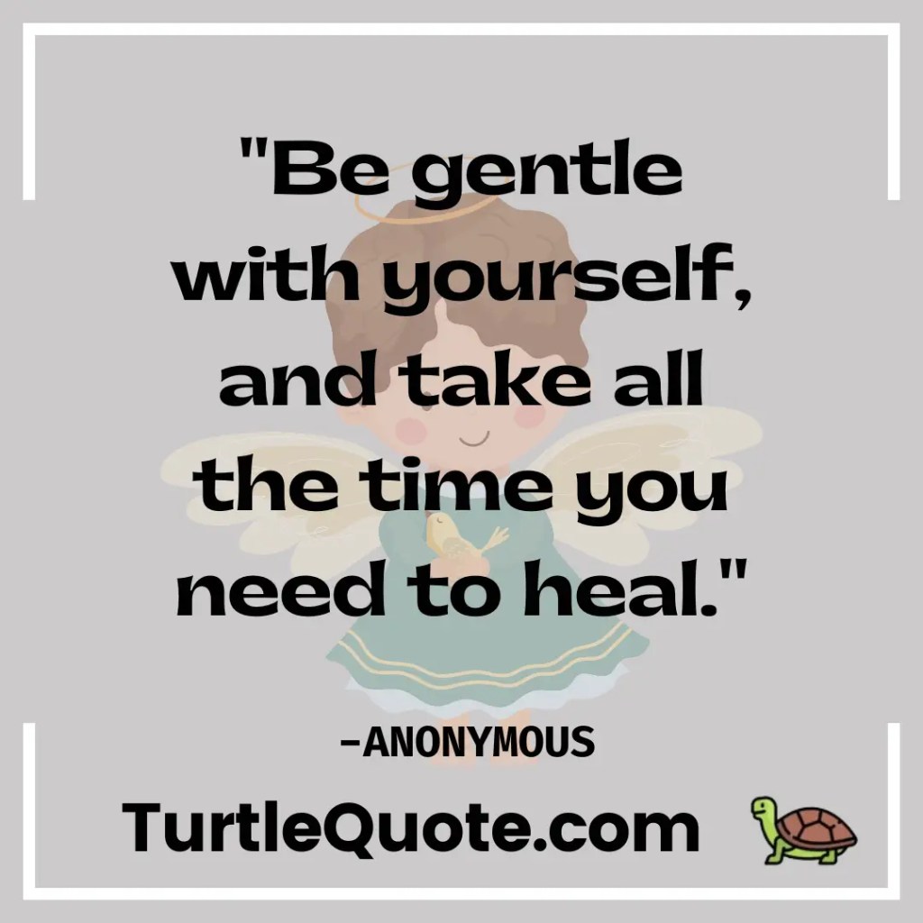 Be gentle with yourself, and take all the time you need to heal.