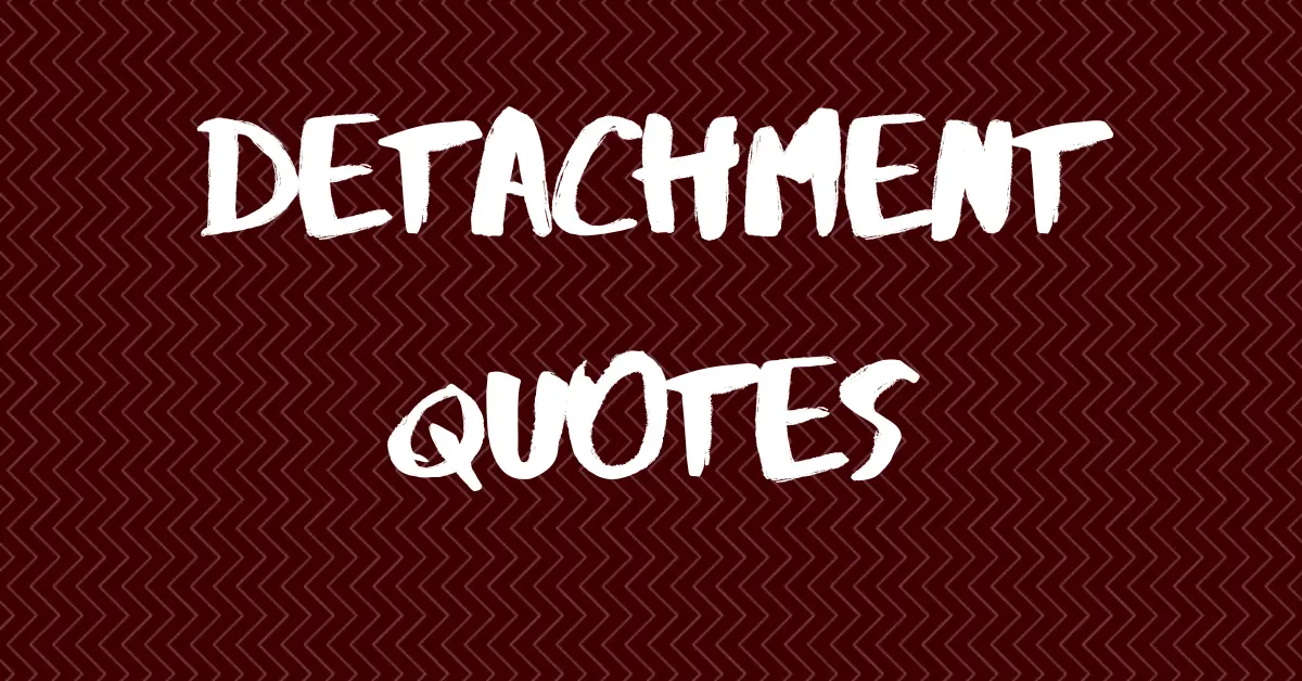 49 Emotional Detachment Quotes to Inspire Inner Peace
