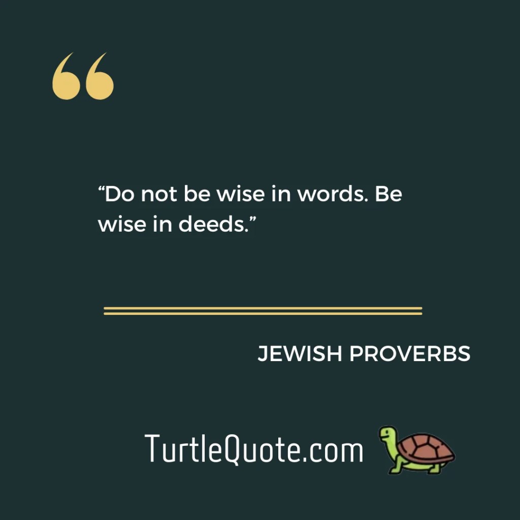 “Do not be wise in words. Be wise in deeds.”