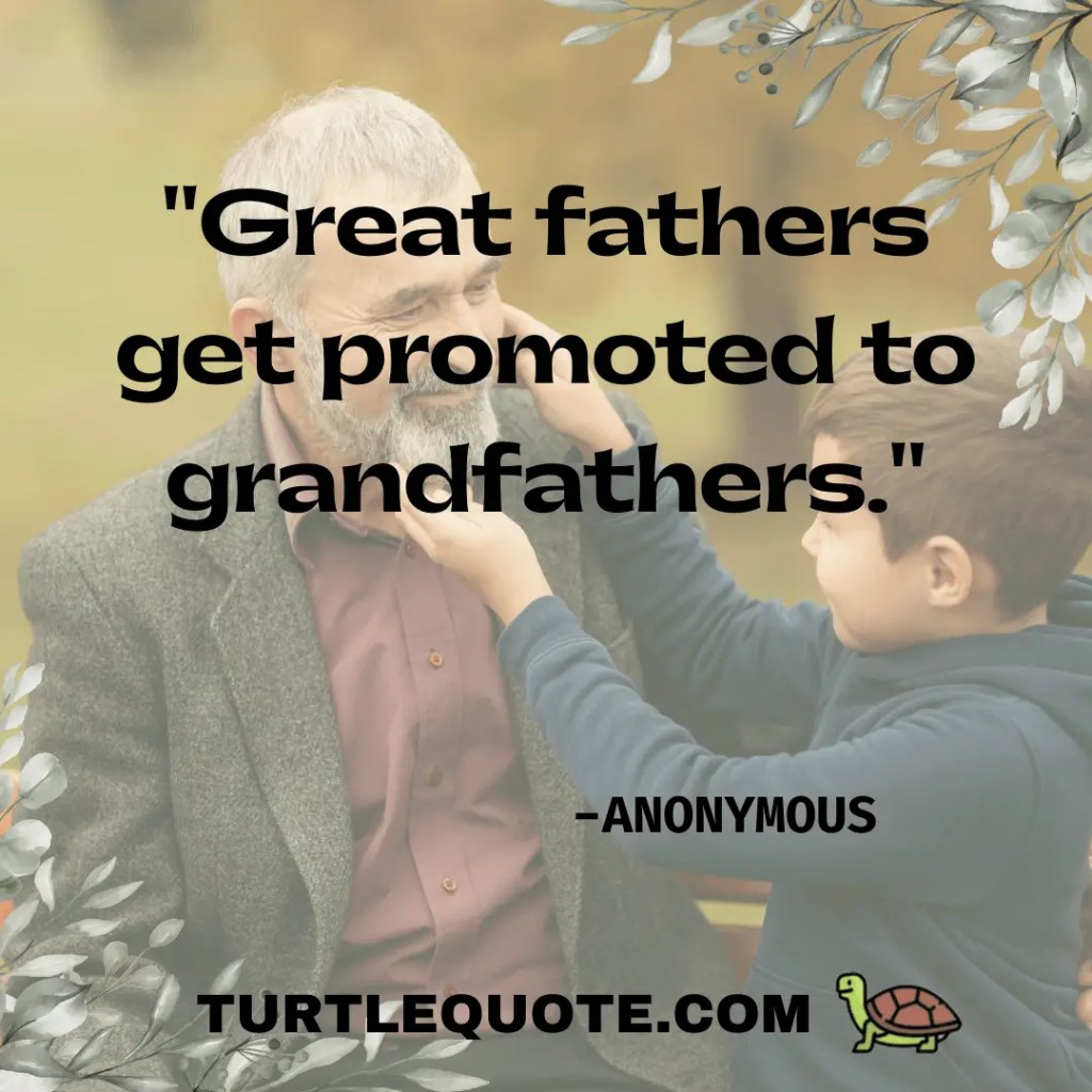 Great fathers get promoted to grandfathers.
