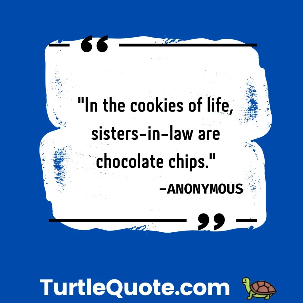 In the cookies of life, sisters-in-law are chocolate chips.