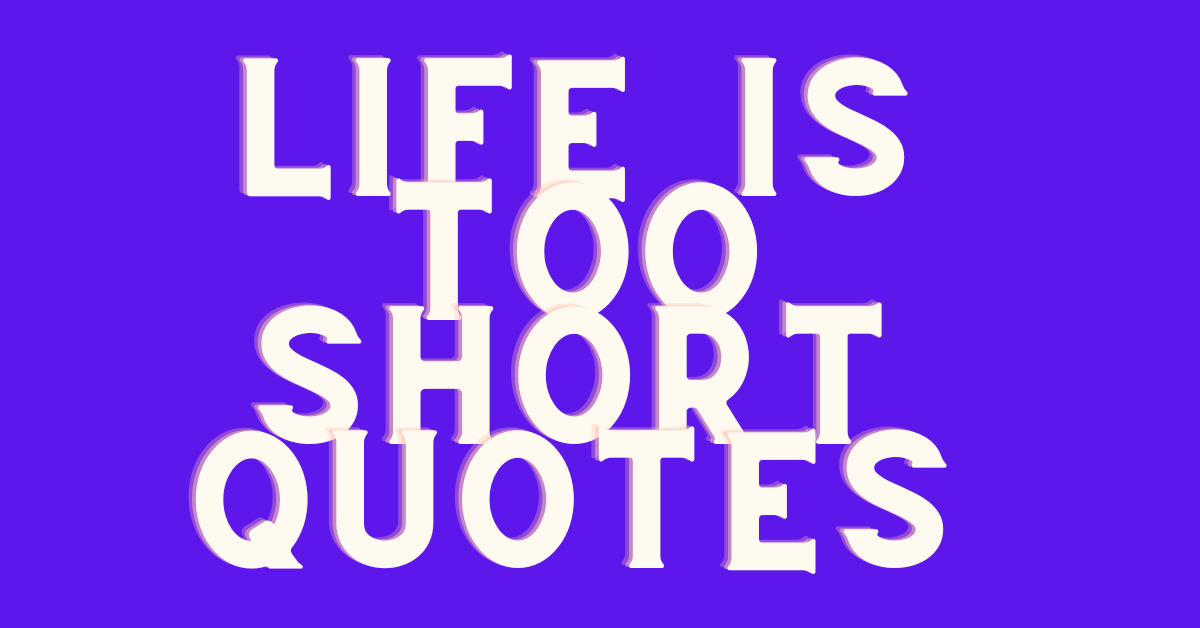 50 Life is Too Short: Motivating Quotes to Live in the Present