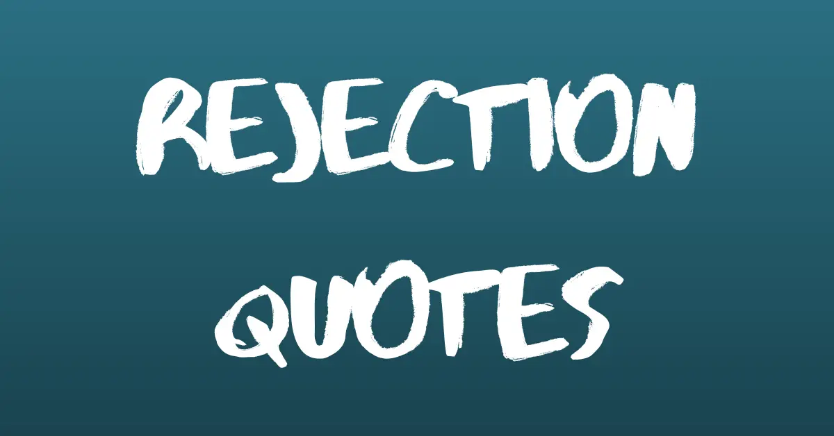These 59 Rejection Quotes Will Make You Feel Better