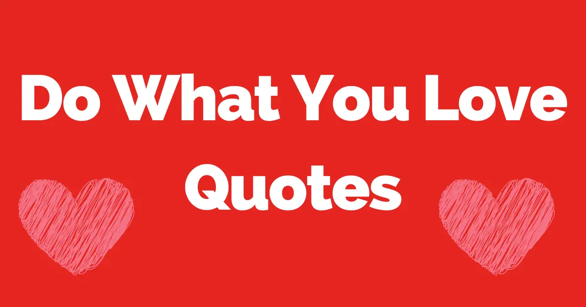 50 Inspiring Do What You Love Quotes to Help You Pursue Your Passions