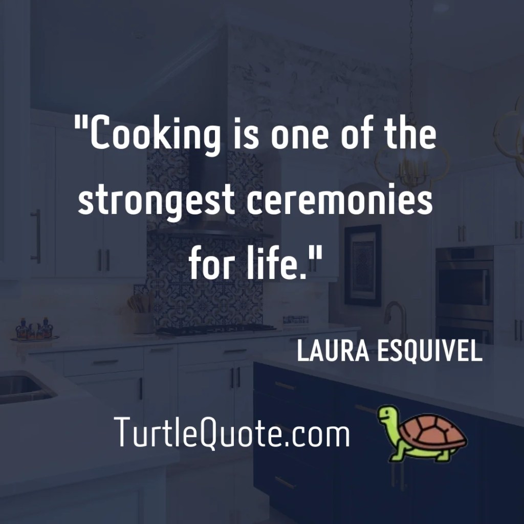 "Cooking is one of the strongest ceremonies for life."