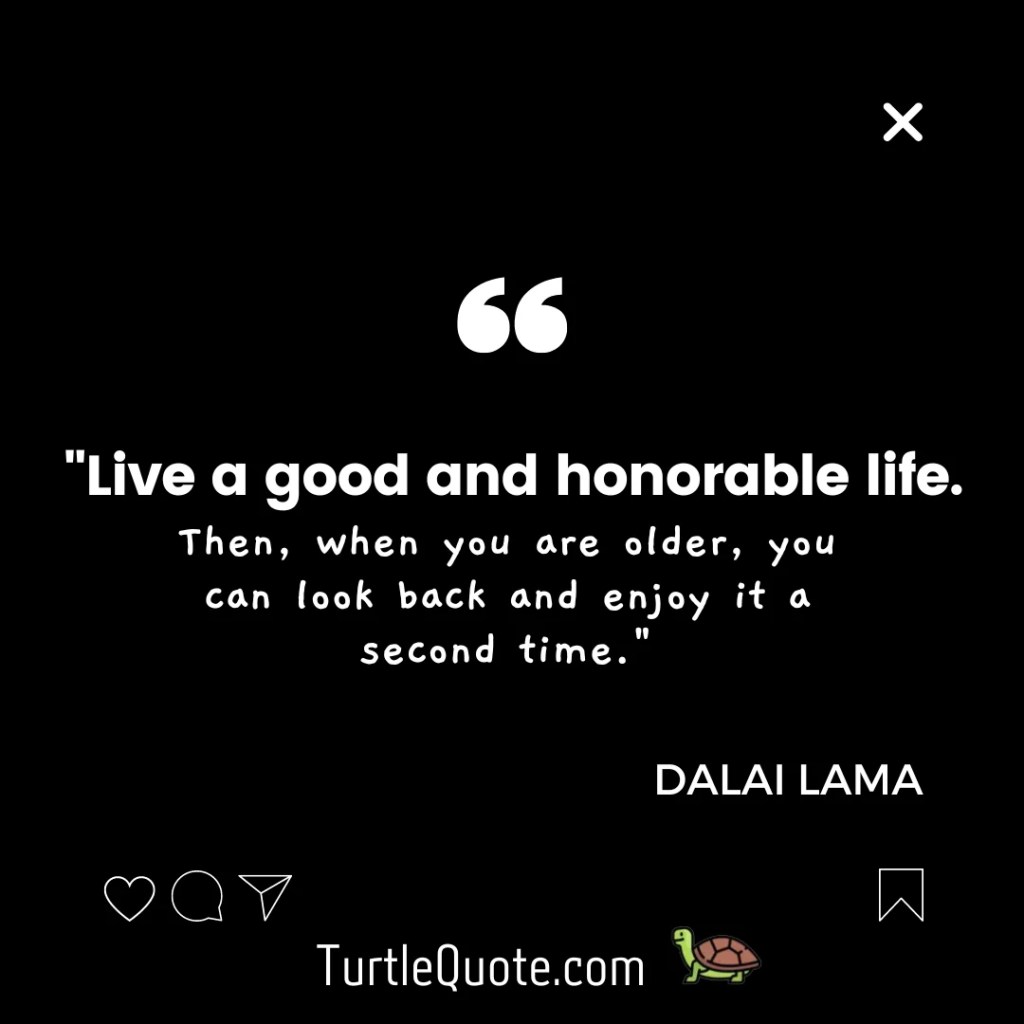 Live a good and honorable life. Then, when you are older, you can look back and enjoy it a second time.