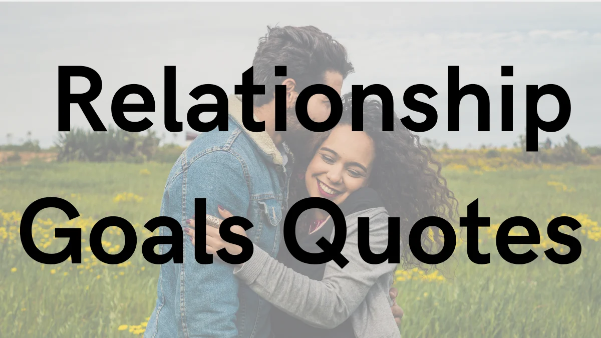 55 Relationship Goals Quotes