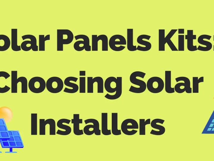 Solar Panels Kits: Choosing Solar Installers