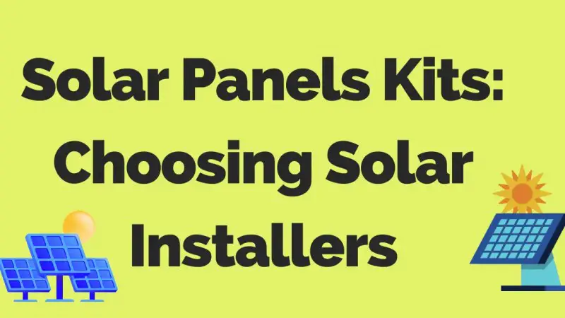 Solar Panels Kits: Choosing Solar Installers