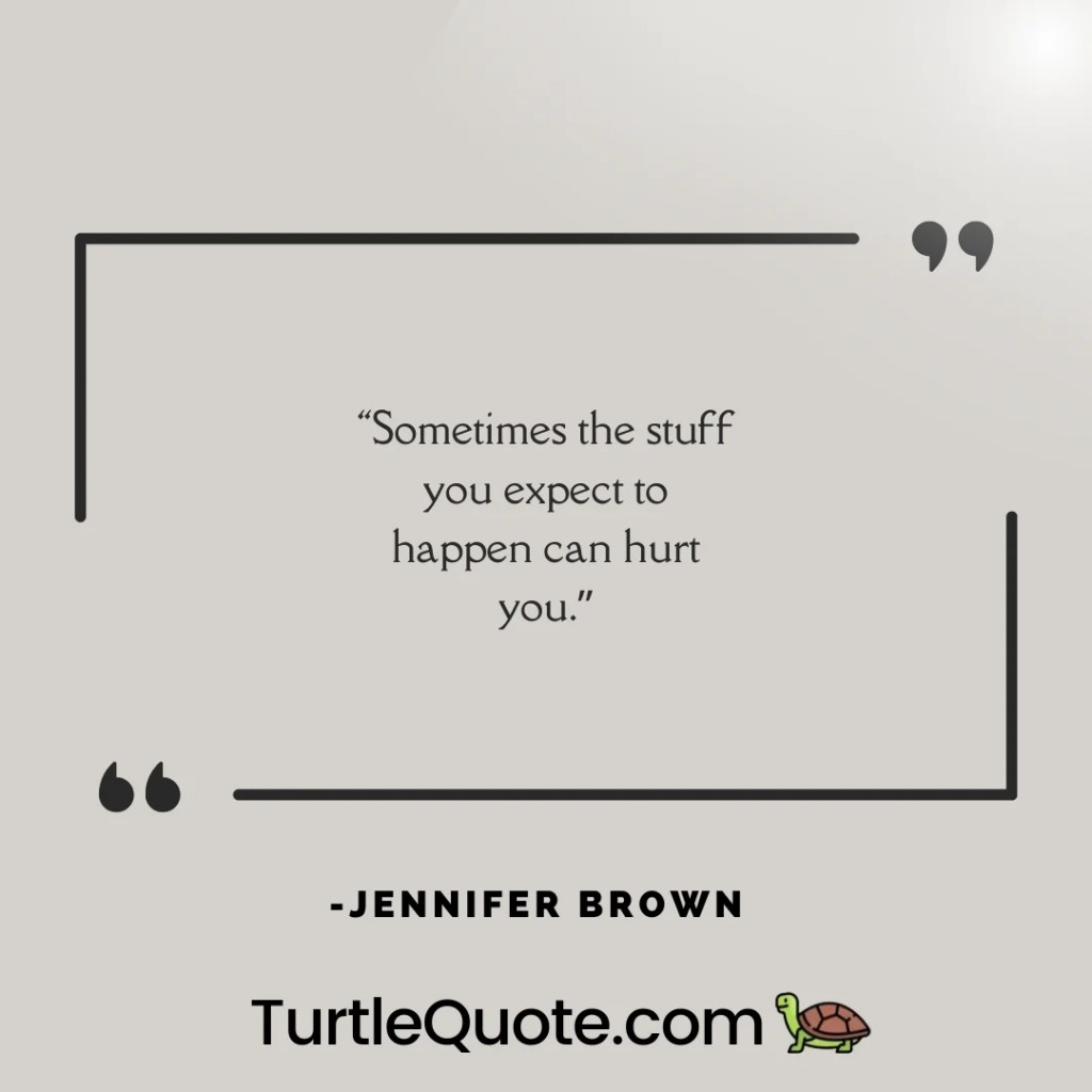 “Sometimes the stuff you expect to happen can hurt you.”