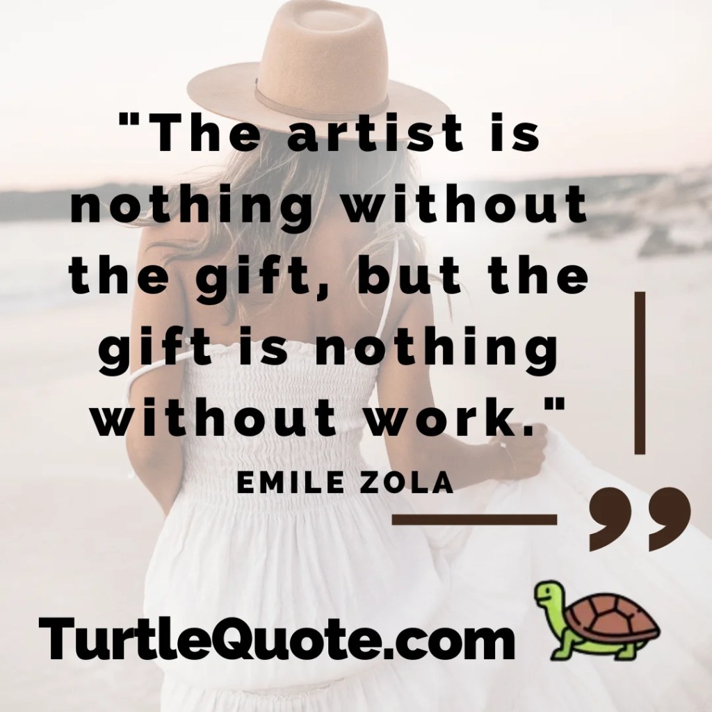 "The artist is nothing without the gift, but the gift is nothing without work."