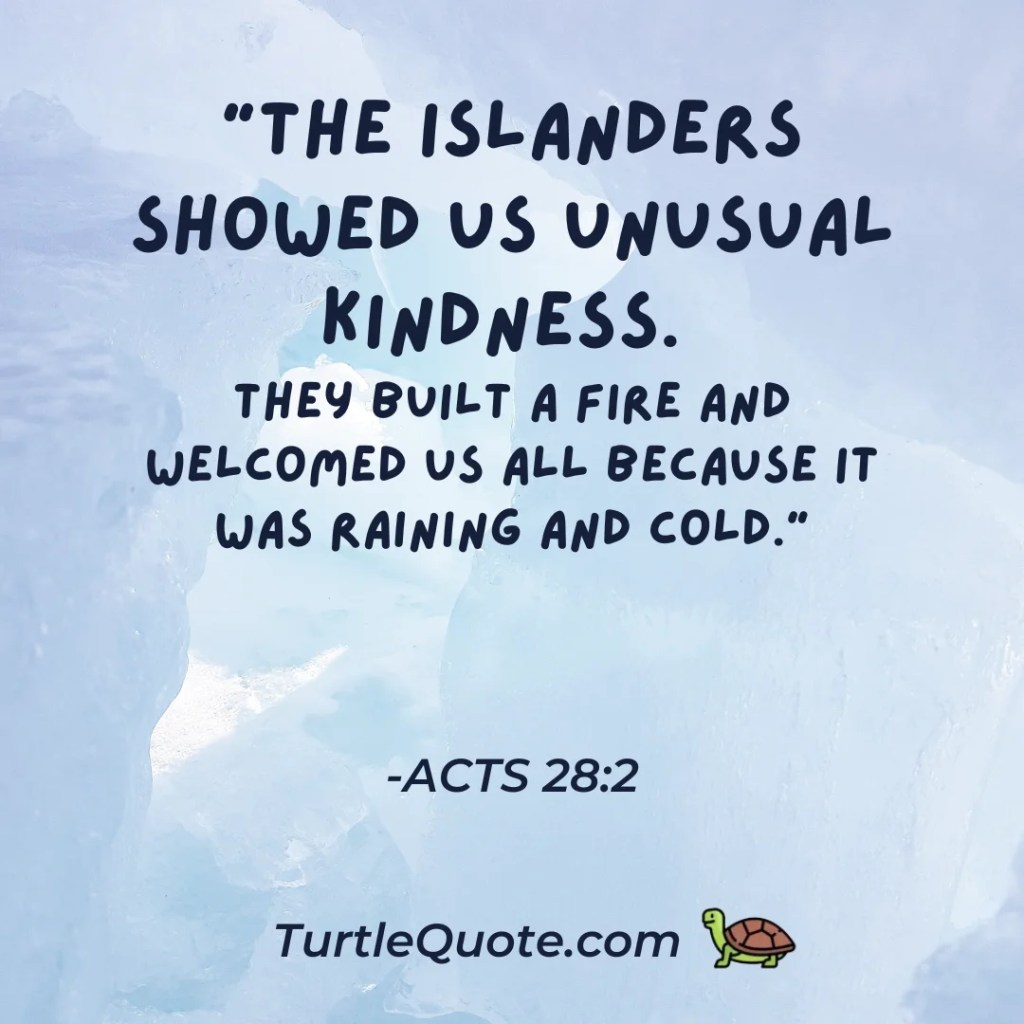 "The islanders showed us unusual kindness.They built a fire and welcomed us all because it was raining and cold."