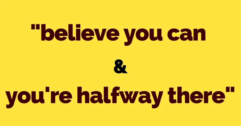 Believe You Can And You’re Halfway There